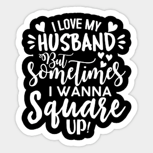 I Love My Husband But Sometimes I Wanna Square Up Sticker